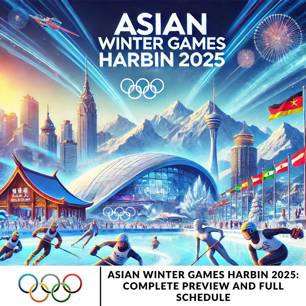 Asian Winter Games Harbin 2025: Complete Preview and Full Schedule