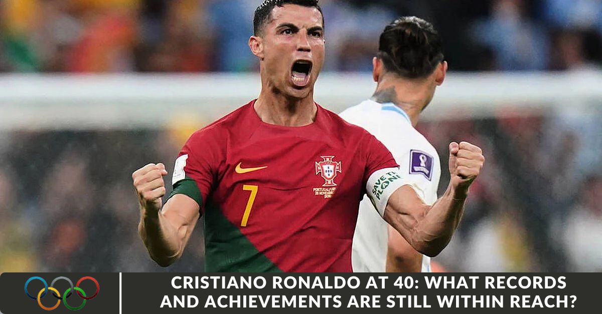 Cristiano Ronaldo at 40: What Records and Achievements Are Still Within Reach?